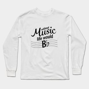 Life without music would b flat. - Black Type Long Sleeve T-Shirt